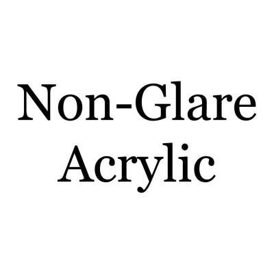 Selection / Upgrade: Non-Glare Acrylic